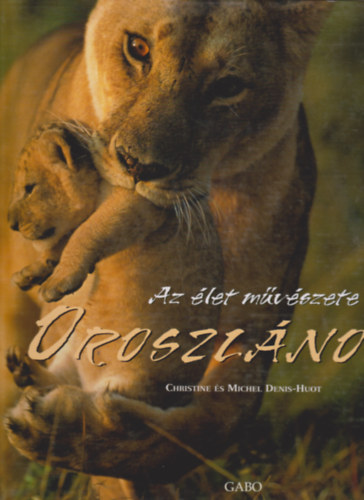 Christine & Michel Denis-Hout - Oroszlnok - Az let mvszete