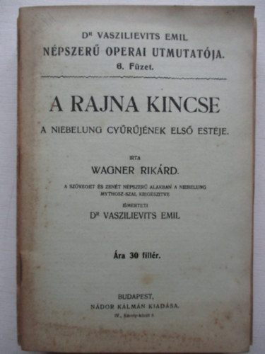 Wagner Rikrd, Dr. Vaszilievits Emil - A Rajna kincse - A niebelung  gyrjnek els estje - Dr. Vaszielevits Emil npszer operai tmutatja 6. fzet