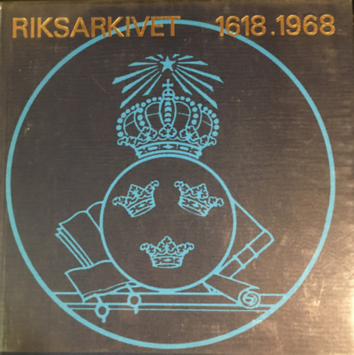 Olof Jägerskiöld - Riksarkivet 1618-1968: Fran Slottsbacken till Fyrverkarbacken