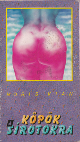 Boris Vian - Köpök a sírotokra