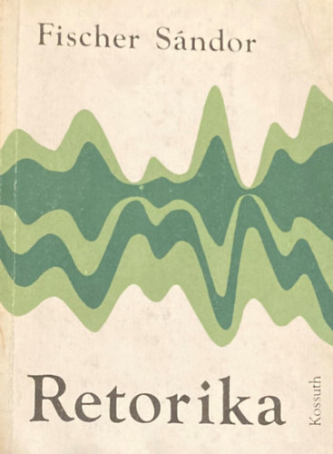 Fischer Sndor - Retorika (A kzleti beszd gyakorlata)