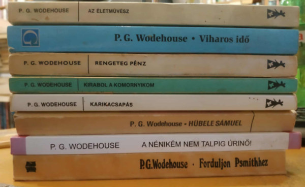 P. G. Wodehouse - 8 db P. G. Wodehouse: A nénikém nem talpig úrinő!; Az életművész; Forduljon Psmithhez; Hübele Sámuel; Karikacsapás; Kirabol a komornyikom; Rengeteg pénz; Viharos idő