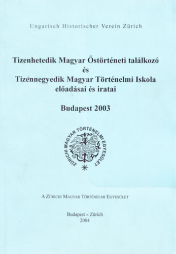 Tizenhetedik Magyar Őstörténeti találkozó és Tizennegyedik Magyar Történelmi Iskola előadásai és iratai