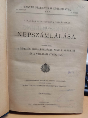Magyar Kir. Központi Statisztikai Hivatal - A Magyar Szent Korona országainak 1900. évi Népszámlálás, ötödik rész: A népesség foglalkozásának némely részletei és a vállalati statisztika