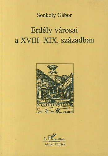 Sonkoly Gábor - Erdély városai a XVIII-XIX. században