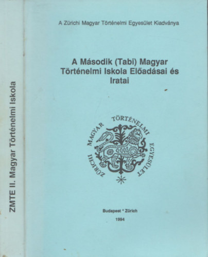 A M�sodik (Tabi) Magyar T�rt�nelmi Iskola el�ad�sai �s iratai (A Z�richi Magyar T�rt�nelmi Egyes�let Kiadv�nya)