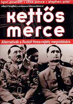 Picknett-Prince-Prior - Kett�s m�rce / Alternat�v�k a Rudolf Hess-rejt�ly megold�s�ra /