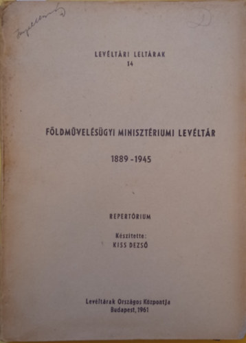 Kiss Dezs (szerk.) - Fldmvelsgyi Minisztriumi Levltr 1889-1945 I. - Levltri Leltrak 14.