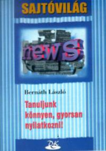 Bernáth László - Tanuljunk könnyen, gyorsan nyilatkozni!
