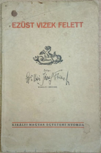 Vit�z J�zsef Ferenc (Kir�lyi herceg) - Ez�st vizek felett