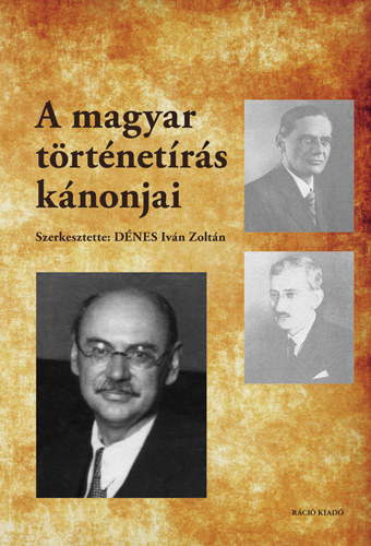 Dnes Ivn Zoltn (szerk.) - A magyar trtnetrs knonjai