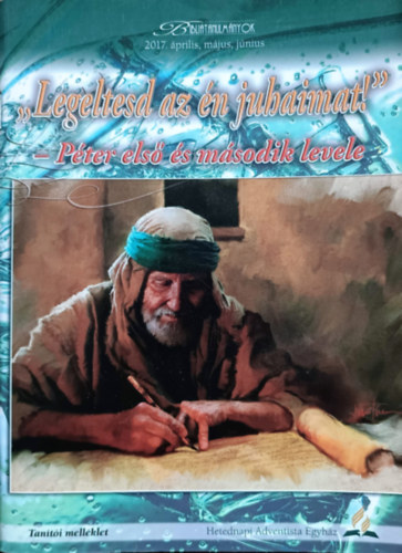 Robert McIver - "Legeltesd az n juhaimat!" - Pter els s msodik levele - Tanti mellklet (Bibliatanulmnyok 2017. prilis, mjus, jnius)