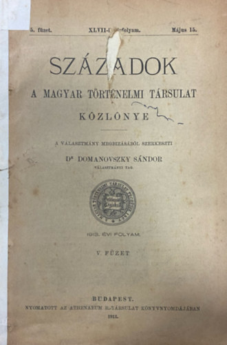 Domanovszky Sndor (szerk.) - Szzadok - A Magyar Trtnelmi Trsulat kzlnye XLVII. vf. 5. fzet (1913. mjus 15.)