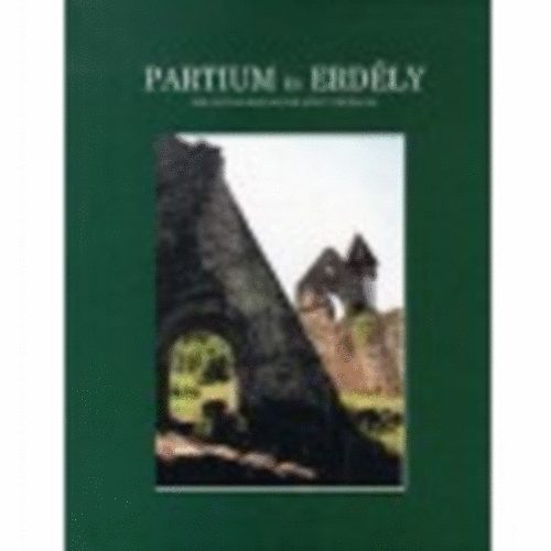 Szsz Andrs - Partium s Erdly- Ezer esztendejnek kvekbe ptett trtnelme