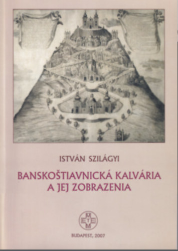 Banskostiavnick� Kalv�ria a jej zobrazenia - Selmeczb�nyai K�lv�ria