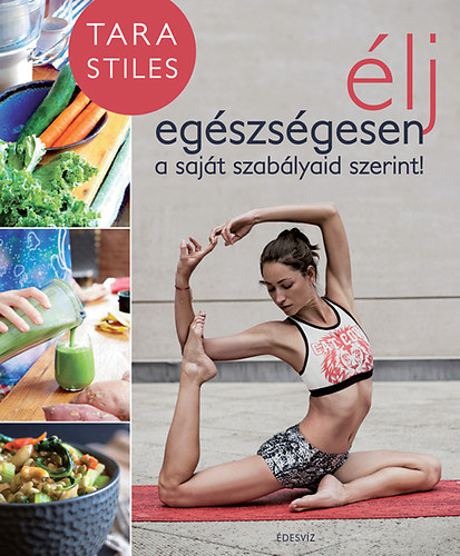 Tara Stiles - lj egszsgesen a sajt szablyaid szerint