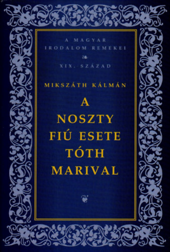 Mikszth Klmn - A Noszty fi esete Tth Marival (A magyar irodalom remekei- XIX. szzad)