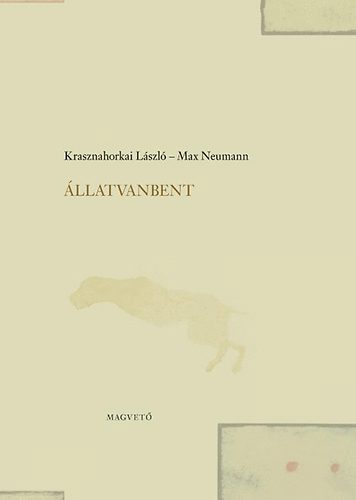 Krasznahorkai László; Max Neumann - Állatvanbent