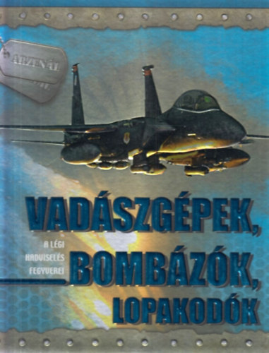 Babusa Mih�ly - Vad�szg�pek, bomb�z�k, lopakod�k - A l�gi hadvisel�s fegyverei