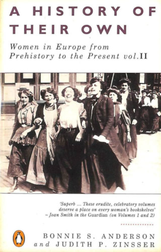 Bonnie S. Anderson, Judith P. Zinsser - A History of Their Own, Volume 2: Women in Europe from Prehistory to the Present: v. 2 (A History of Their Own: Women in Europe from Prehistory to the Present)