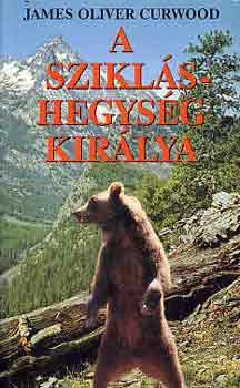 James Oliver Curwood - A Szikls-hegysg kirlya