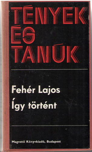 Fehr Lajos - Tnyek s tank - gy trtnt