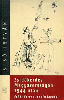 Bib Istvn - Zsidkrds Magyarorszgon 1944 utn