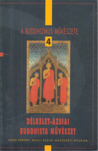 Fajcs�k Gy�rgyi-Renner Zsuzsa - A buddhizmus m�v�szete 4.: D�lkelet-�zsiai buddhista m�v�szet