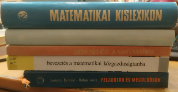 Luk�cs Ern�n�-R�bai Imre, Zalai Ern�, Imrecze Zolt�nn�, P�lfalvi J�zsefn�, Dr. Farkas Mikl�s - 5 db matematika: Feladatok �s megold�sok; Bevezet�s a matematikai k�zgazdas�gtanba; Nem neh�z a matematika; K�z�piskolai matematikai lexikon; Matematikai kislexikon