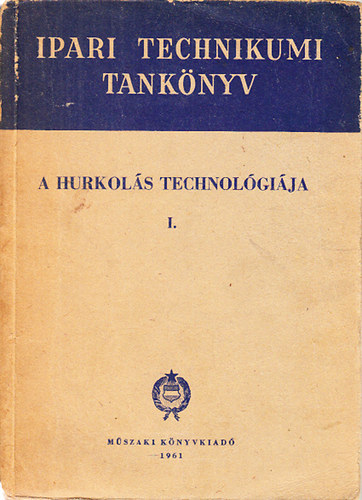Budai K�lm�n (szerk.) - A hurkol�s technol�gi�ja I. (Ipari technikumi tank�nyv)