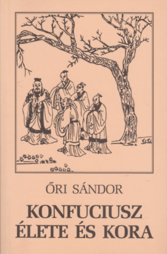 �ri S�ndor - Konfuciusz �lete �s kora