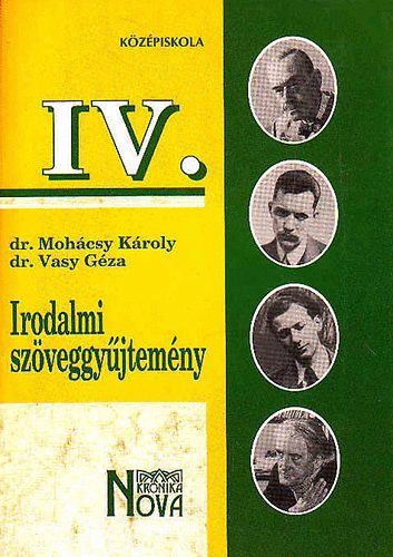 Dr. Vasy G�za, dr. Moh�csy K�roly - Irodalmi sz�veggy�jtem�ny a k�z�piskol�k IV. oszt�lya sz�m�ra