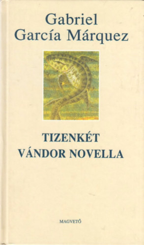 Gabriel García Márquez - Tizenkét vándor novella - harmadik teljes kiadás