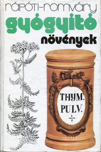 Rpti Jen, Romvry Vilmos, Szerk.: Dr. Krdy Erzsbet, Graf.: Csapody Vera - Gygyt nvnyek (A gygynvnyekrl ltalban; Hazai gygynvnyeink rszletes ismertetse; A gygynvnyek mint gygyszeripari alapanyagok; Gyjtsi naptr s a szradsi arny tblzata...)