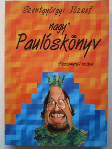 Szentgyrgyi Jzsef - Nagy Paulsknyv. Alapismereti lexikon