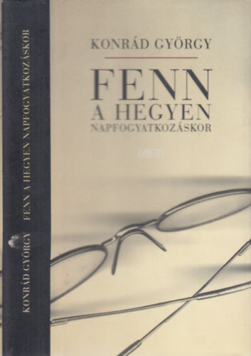 Konrd Gyrgy - Fenn a hegyen napfogyatkozskor - nletrajzi regny
