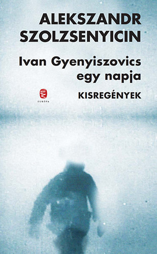 Alekszandr Szolzsenyicin - Ivan Gyenyiszovics egy napja - Kisreg�nyek