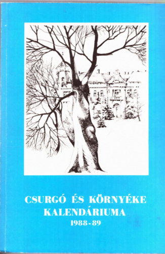 Biharin Asbth Emke (szerk.) - Csurg s krnyke kalendriuma 1988-1989. vre (Csurg, Berzence, Iharosberny, Zkny)