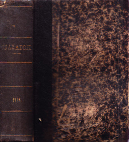 Nagy Gyula (szerk.) - Századok (A Magyar Történelmi Társulat közlönye) 1908-as teljes évfolyam