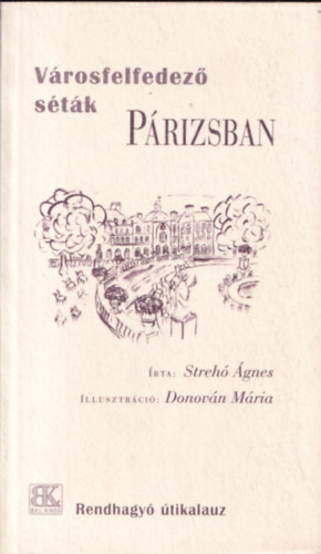 Strehó Ágnes - Városfelfedező séták Párizsban - Rendhagyó útikalauz