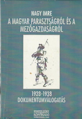 Nagy Imre, Sipos Jzsef (vlogatta) - A magyar parasztsgrl s a mezgazdasgrl - 1928-1938/Dokumentumvlogats (Dediklt)