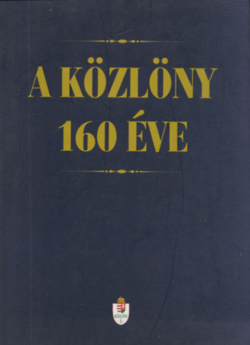 Dr. Galambos Kroly, Dr. Jns Kroly, Dr. Kiss Elemr, Dr. Kodela Lszl, Dr. Latkczy Antal, Nyki Jzsef, Dr. Petrtei Jzsef, Dr. Tordai Csaba - A Kzlny 160 ve - A hatalmi viszonyok tkrzdse a hivatalos kzlnyben