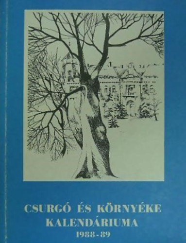 Biharin Asbth Emke (szerk.) - Csurg s krnyke kalendriuma 1988-1989. vre (Csurg, Berzence, Iharosberny, Zkny)