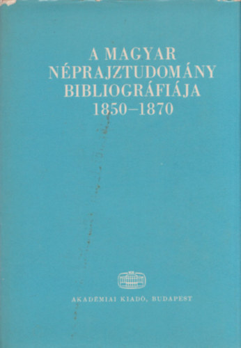 S�ndor Istv�n (szerk.) - A magyar n�prajztudom�ny bibliogr�fi�ja 1850-1870