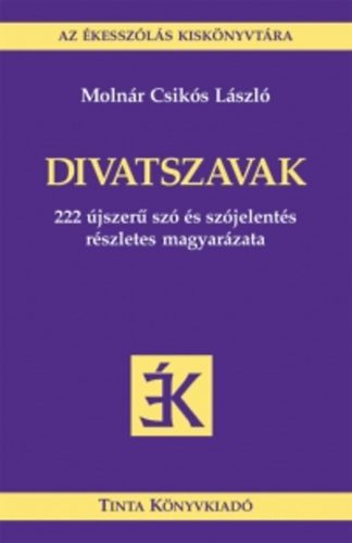Moln�r Csik�s L�szl� - Divatszavak - 222 �jszer� sz� �s sz�jelent�s r�szletes magyar�zata