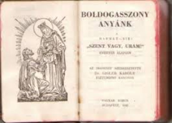 Dr. Gigler K�roly (szerk.) - Boldogasszony any�nk (A Harmat-S�k "Szent vagy, Uram" �nekt�r alapj�n)