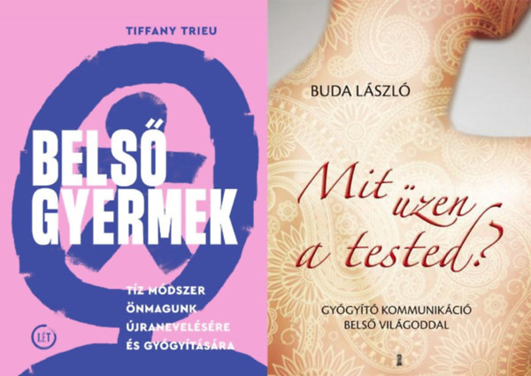 Tiffany Trieu, Buda Lszl - 2 m nmagunk gygytsrl: Mit zen a tested? - Gygyt kommunikci bels vilgoddal + Bels gyermek - Tz mdszer nmagunk jranevelsre s gygytsra