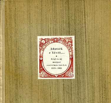 Bisztrai Farkas Ferenc szerk. - Adassk a levl... (Rgi s j magyar szerelmes levelek) 1528-1938