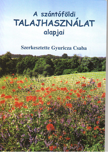 Gyuricza Csaba - A sz�nt�f�ldi talajhaszn�lat alapjai