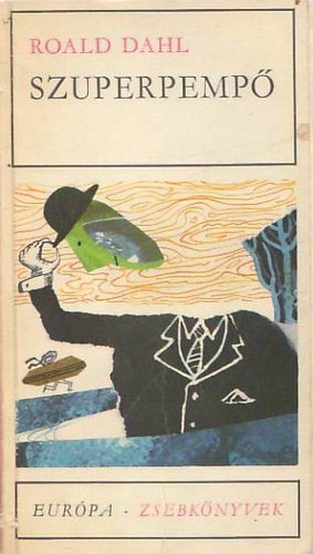 Roald Dahl, Ford.: Borbs Mria - Szuperpemp - Elbeszlsek (A hzinni / Egy ember Dlrl / A katona / Lutri / Br / Mreg / Svrgs / Nyak / William s Mary / A mennyorszg tja / Jmbor rmk / Hdt Edward / ldozati brnycomb)